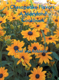 Title: Chesapeake Flavors: A Maryland Cookbook:, Author: Chef Leo Robledo