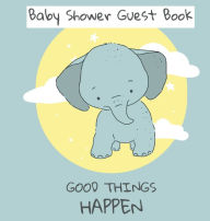 Title: Good things Happen - Baby Shower Guest Book, Author: Leia Millington