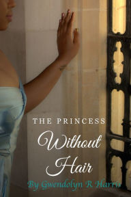 Title: The Princess Without Hair, Author: Gwendolyn Harris