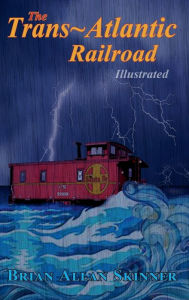 Title: The Trans-Atlantic Railroad, Author: Brian Allan Skinner