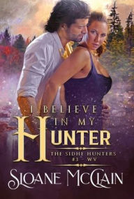 Title: I BELIEVE IN MY HUNTER, Author: Sloane Mcclain