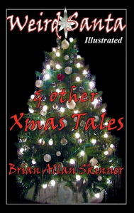 Title: Weird Santa & other Xmas Tales, Author: Brian Allan Skinner