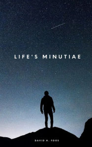 Title: Life's Minutiae, Author: David Foos