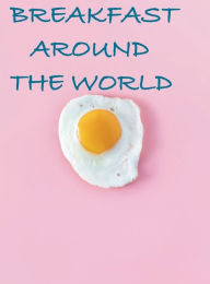 Title: Breakfast Around The World, Author: Chef Leo Robledo