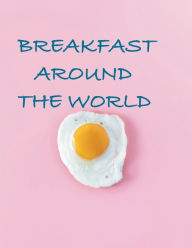 Title: Breakfast Around The World, Author: Chef Leo Robledo