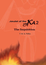 Title: Amulet of the Ka 2: The Inquisition, Author: T. M. S. Falko