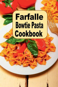 Title: Farfalle Bowtie Pasta Cookbook, Author: Katy Lyons