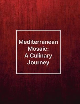 Mediterranean Mosaic: A Culinary Journey: