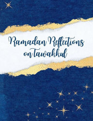 Title: Ramadan Reflections Lessons on Tawakkul: Ramadan Reflections, Author: Nichole Burruss