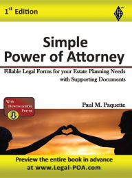 Title: Simple Power of Attorney - Full Version: Fillable Legal Forms for your Estate Planning Needs with Supporting Documents, Author: Paul Paquette