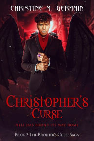 Title: Christopher's Curse (The Brother's Curse Saga Book 3): Hell Has Found Its Way Home, Author: Christine M. Germain