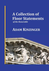Title: A Collection of Floor Statements of the Honorable Adam Kinzinger, Author: Michael Twinchek