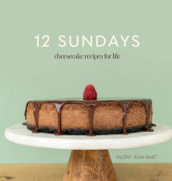 Title: 12 Sundays: cheesecake recipes for life, Author: Valery Jean-Bart