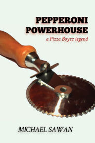 Title: Pepperoni Powerhouse: A Pizza Boyzz Legend, Author: Michael Sawan