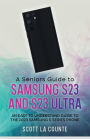 A Senior's Guide to the S23 and S23 Ultra: An Easy to Understand Guide to the 2023 Samsung S Series Phone