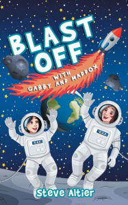 Title: Blast Off with Gabby and Maddox, Author: Steve Altier