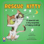 Rescue Kitty: A special cat, a big surprise, a happy ending