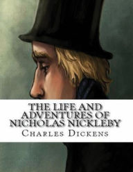 Title: The Life And Adventures Of Nicholas Nickleby (Annotated), Author: Charles Dickens