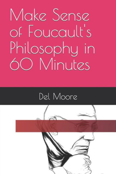 Make Sense of Foucault's Philosophy in 60 Minutes