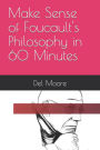 Make Sense of Foucault's Philosophy in 60 Minutes