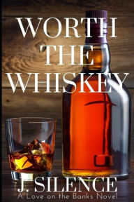 Title: Worth the Whiskey, Author: J. Silence