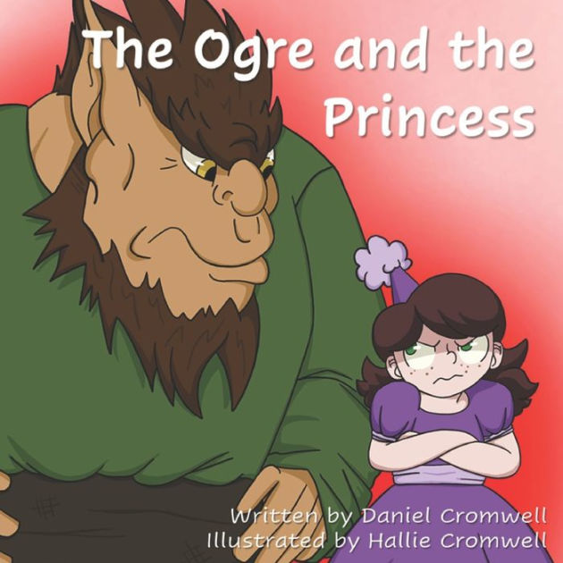 The Ogre and the Princess by Daniel A Cromwell, Hallie Fay Cromwell, Paperback Barnes & Noble®