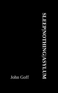 Title: SLEEPNOTHINGASYLUM, Author: John Goff