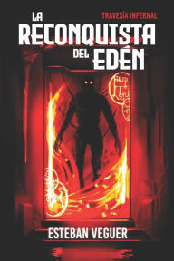 Title: La reconquista del Edén: Travesía infernal, Author: Esteban Veguer