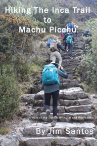 Title: Hiking the Inca Trail to Machu Picchu, Author: Jim Santos