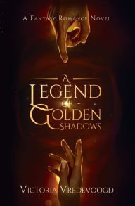 Title: A Legend of Golden Shadows: A Fantasy Romance Novel, Author: Victoria Vredevoogd