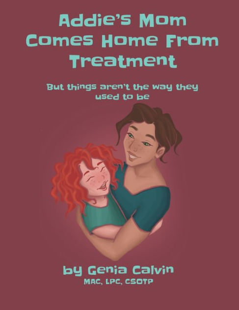 Addie S Mom Comes Home From Treatment But Things Aren T The Way They Used To Be By Genia Calvin