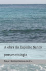 A obra do Espirito Santo: pneumatologia