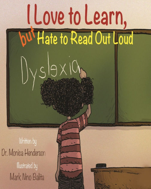 I Love to Learn but Hate to Read Out Loud by Dr. Monica Henderson