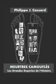 Title: Meurtres Camouflés: Les Grandes Duperies de l'HIstoire, Author: Philippe J. CASSARD