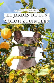 Title: El jardín de los Xoloitzcuintles, Author: Karen Chávez León