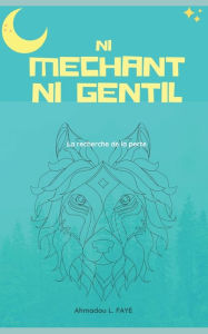 Title: Ni Méchant Ni Gentil: La recherche de la perte, Author: Ahmadou Lamine FAYE