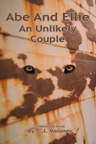 Title: Abe And Ellie: An Unlikely Couple, Author: C. J. Maloney