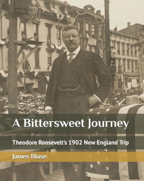 A Bittersweet Journey Theodore Roosevelt's 1902 New England Trip by