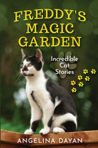 Title: Freddy's Magic Garden: Incredible Cat Stories, Author: Angelina Dayan