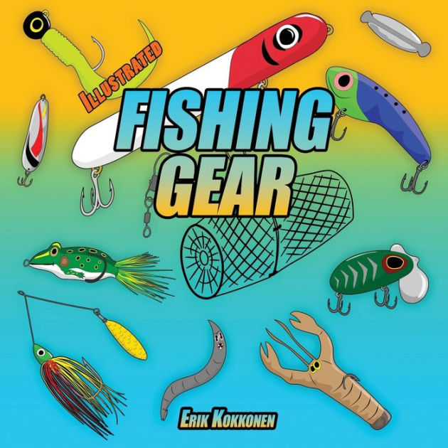 Illustrated Fishing Gear For Kids by Erik H. Kokkonen, Paperback