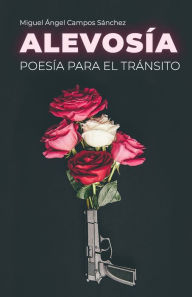 Title: ALEVOSÍA: Poesía para el tránsito, Author: Miguel Ángel Campos Sánchez