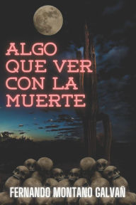 Title: ALGO QUE VER CON LA MUERTE, Author: Fernando Montano Galvañ