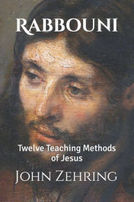 Title: Rabbouni: Twelve Teaching Methods of Jesus, Author: John Zehring