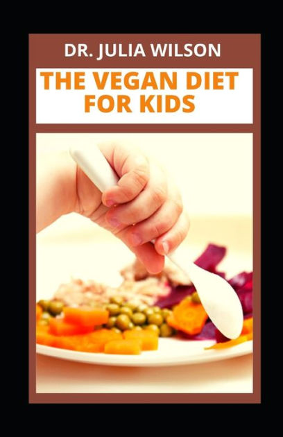 the-vegan-diet-for-kids-delicious-vegan-recipes-for-kids-and-infants