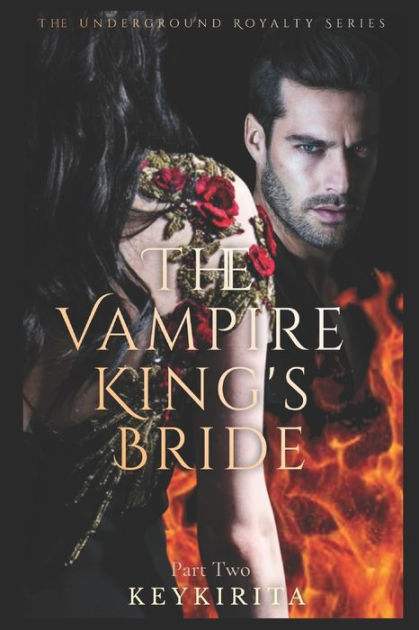 The Vampire Kings Bride Part Two By Key Kirita Paperback Barnes And Noble® 9570