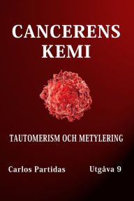 Title: CANCERENS KEMI: TAUTOMERISM OCH METYLERING, Author: Carlos L Partidas