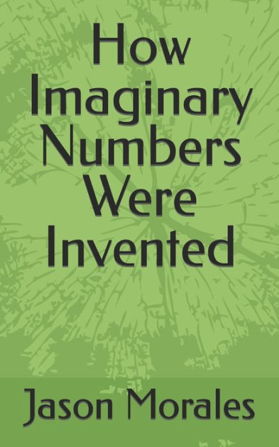 how-imaginary-numbers-were-invented-by-jason-morales-paperback