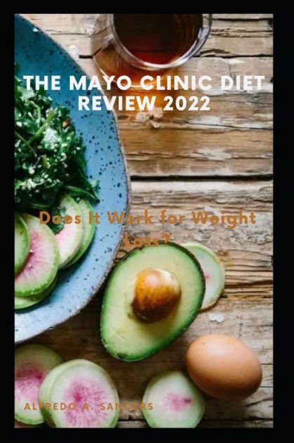 The Mayo Clinic Diet Review 2022 Does It Work For Weight Loss By Alfredo A Sanders Paperback 4868