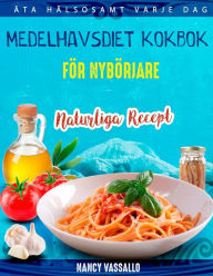 Title: Medelhavsdiet kokbok: Naturliga recept fï¿½r nybï¿½rjare, Author: Nancy Vassallo