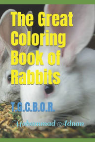 Title: The Great Coloring Book of Rabbits: T.G.C.B.O.R., Author: Mohammad Adnan